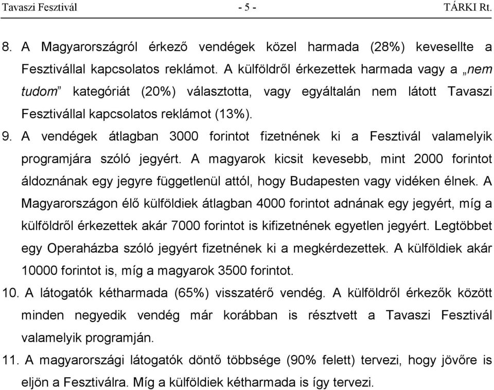 A vendégek átlagban 3000 forintot fizetnének ki a Fesztivál valamelyik programjára szóló jegyért.