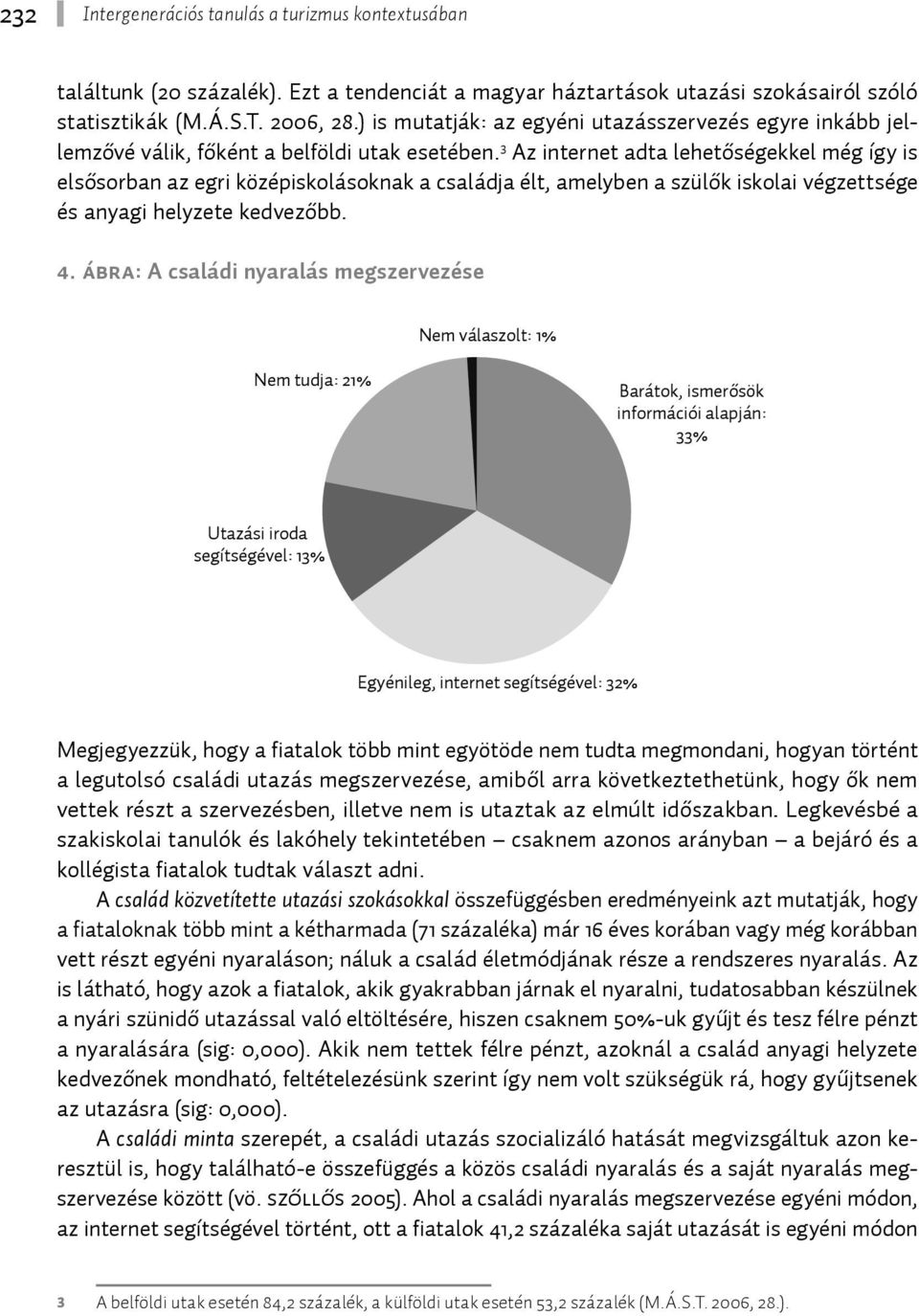 3 Az internet adta lehetőségekkel még így is elsősorban az egri középiskolásoknak a családja élt, amelyben a szülők iskolai végzettsége és anyagi helyzete kedvezőbb. 4.