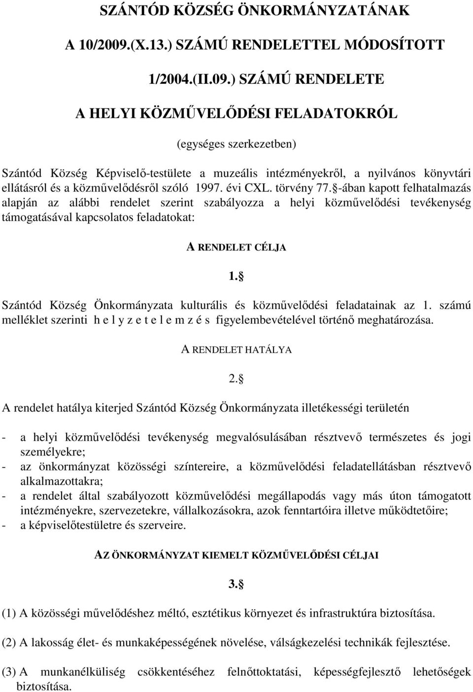 ) SZÁMÚ RENDELETE A HELYI KÖZMŰVELŐDÉSI FELADATOKRÓL (egységes szerkezetben) Szántód Község Képviselő-testülete a muzeális intézményekről, a nyilvános könyvtári ellátásról és a közművelődésről szóló