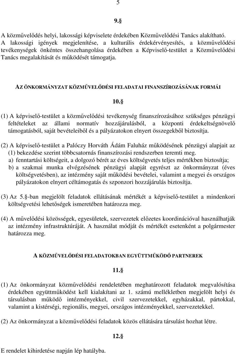 működését támogatja. AZ ÖNKORMÁNYZAT KÖZMŰVELŐDÉSI FELADATAI FINANSZÍROZÁSÁNAK FORMÁI 10.