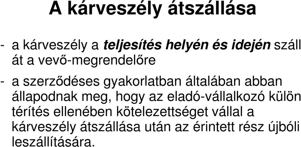állapodnak meg, hogy az eladó-vállalkozó külön térítés ellenében