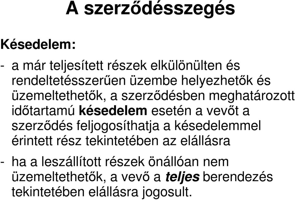 szerződés feljogosíthatja a késedelemmel érintett rész tekintetében az elállásra - ha a