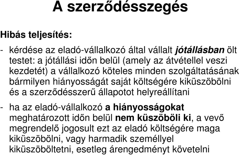 szerződésszerű állapotot helyreállítani - ha az eladó-vállalkozó a hiányosságokat meghatározott időn belül nem küszöböli ki, a vevő