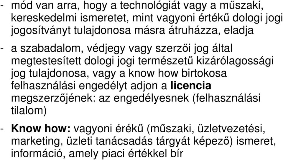 tulajdonosa, vagy a know how birtokosa felhasználási engedélyt adjon a licencia megszerzőjének: az engedélyesnek (felhasználási