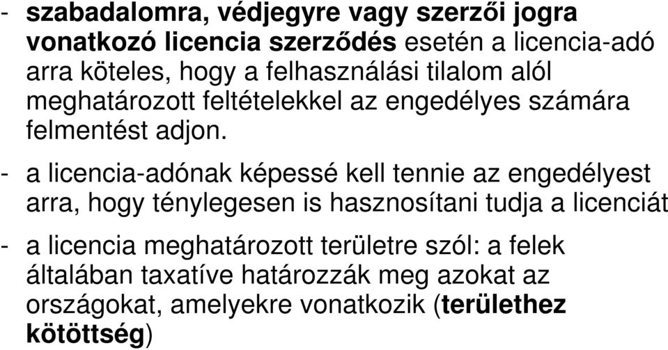 - a licencia-adónak képessé kell tennie az engedélyest arra, hogy ténylegesen is hasznosítani tudja a licenciát - a licencia