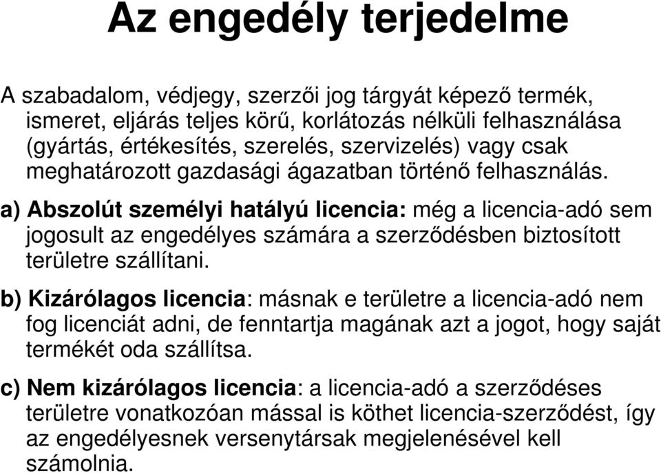 a) Abszolút személyi hatályú licencia: még a licencia-adó sem jogosult az engedélyes számára a szerződésben biztosított területre szállítani.