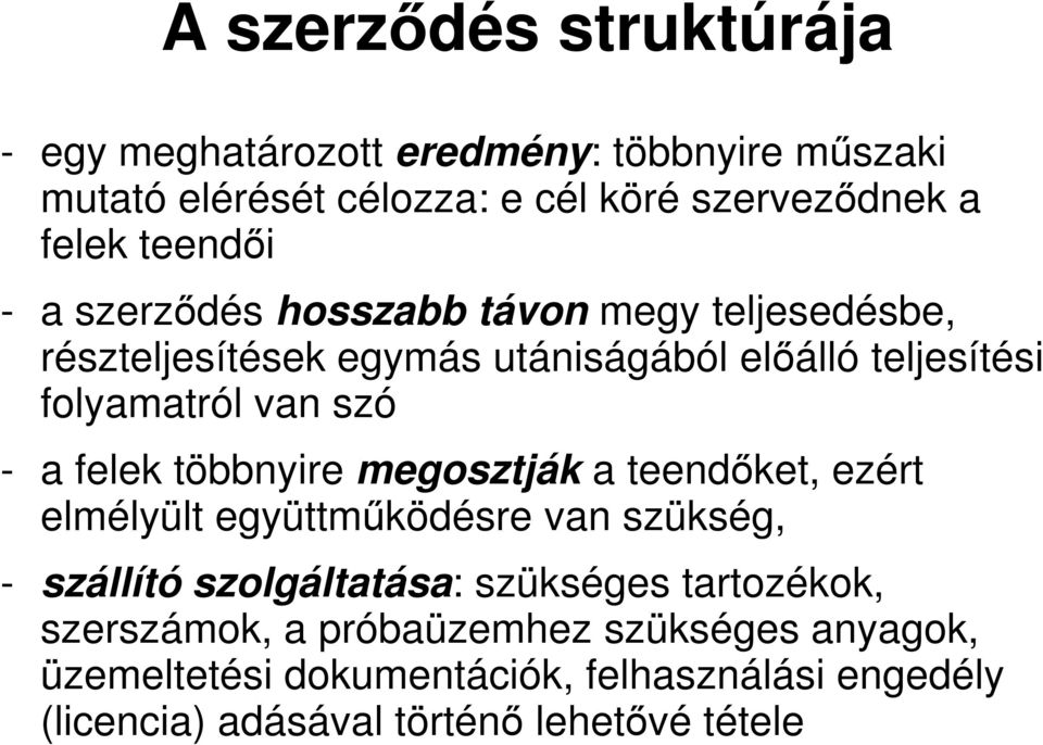 a felek többnyire megosztják a teendőket, ezért elmélyült együttműködésre van szükség, - szállító szolgáltatása: szükséges tartozékok,