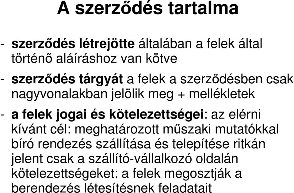 kötelezettségei: az elérni kívánt cél: meghatározott műszaki mutatókkal bíró rendezés szállítása és