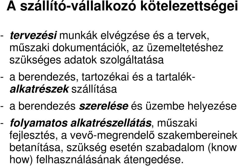 szállítása - a berendezés szerelése és üzembe helyezése - folyamatos alkatrészellátás, műszaki