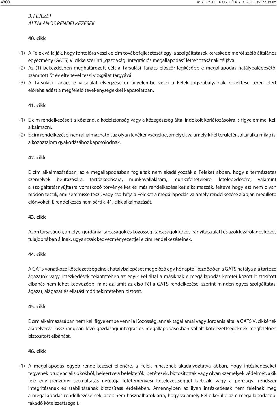 cikke szerinti gazdasági integrációs megállapodás létrehozásának céljával.