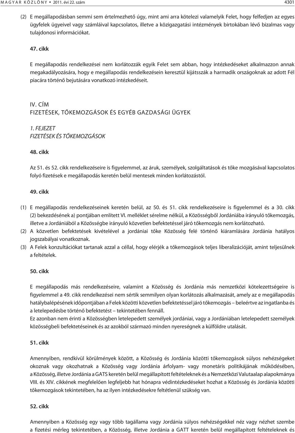 intézmények birtokában lévõ bizalmas vagy tulajdonosi információkat. 47.