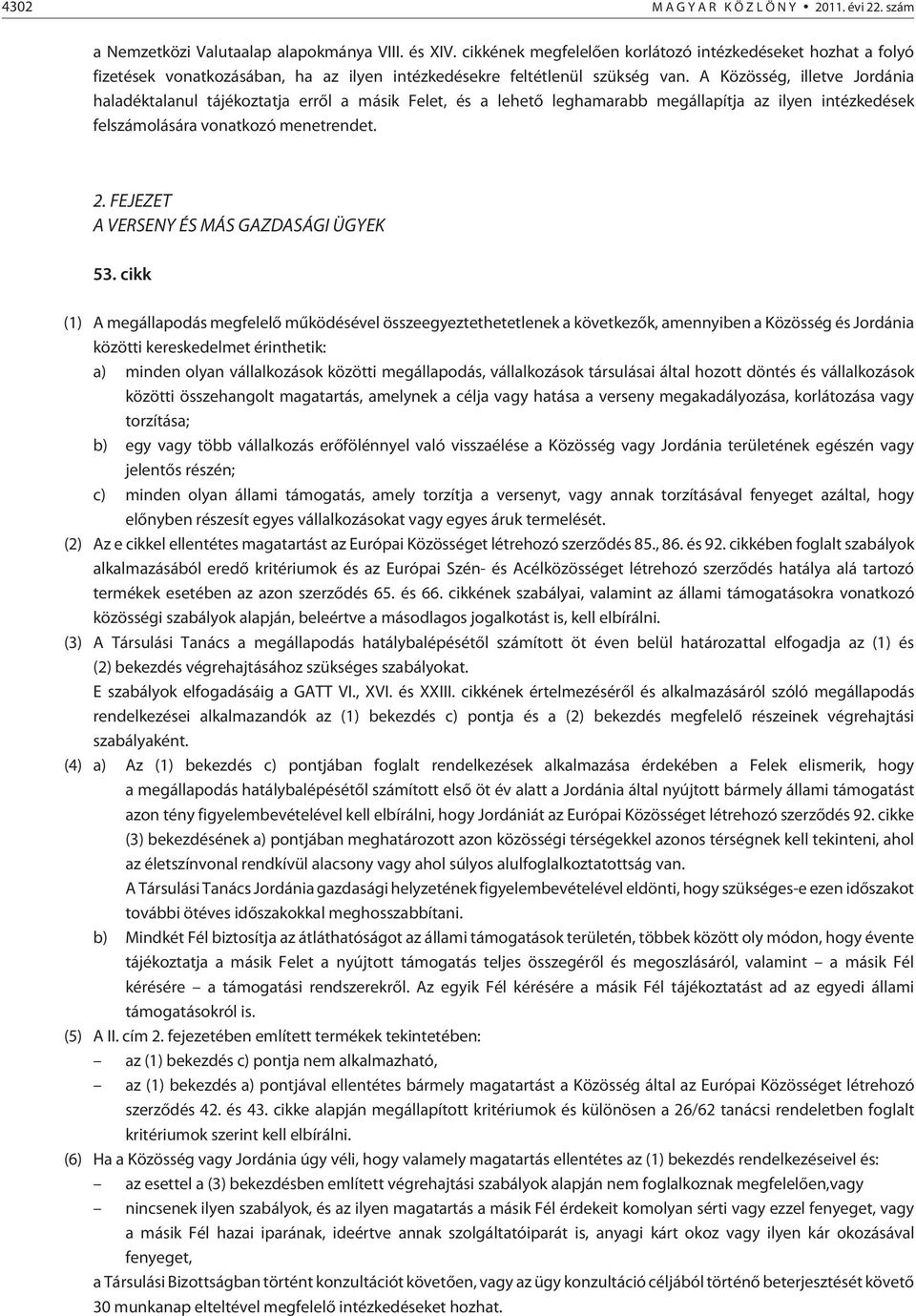 A Közösség, illetve Jordánia haladéktalanul tájékoztatja errõl a másik Felet, és a lehetõ leghamarabb megállapítja az ilyen intézkedések felszámolására vonatkozó menetrendet. 2.
