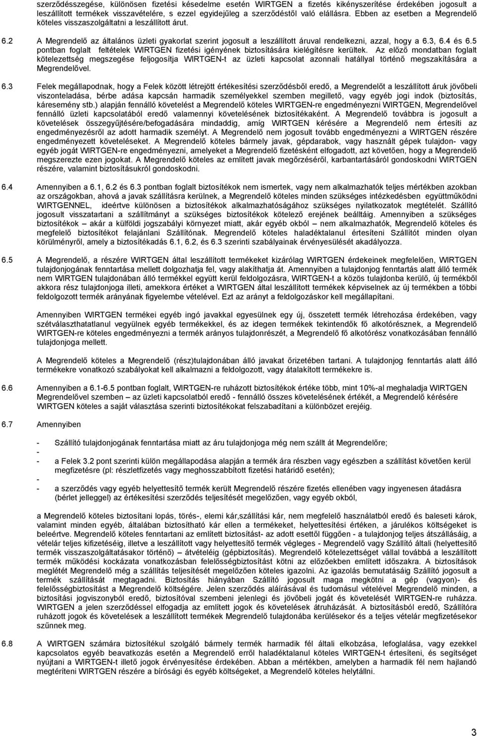 4 és 6.5 pontban foglalt feltételek WIRTGEN fizetési igényének biztosítására kielégítésre kerültek.