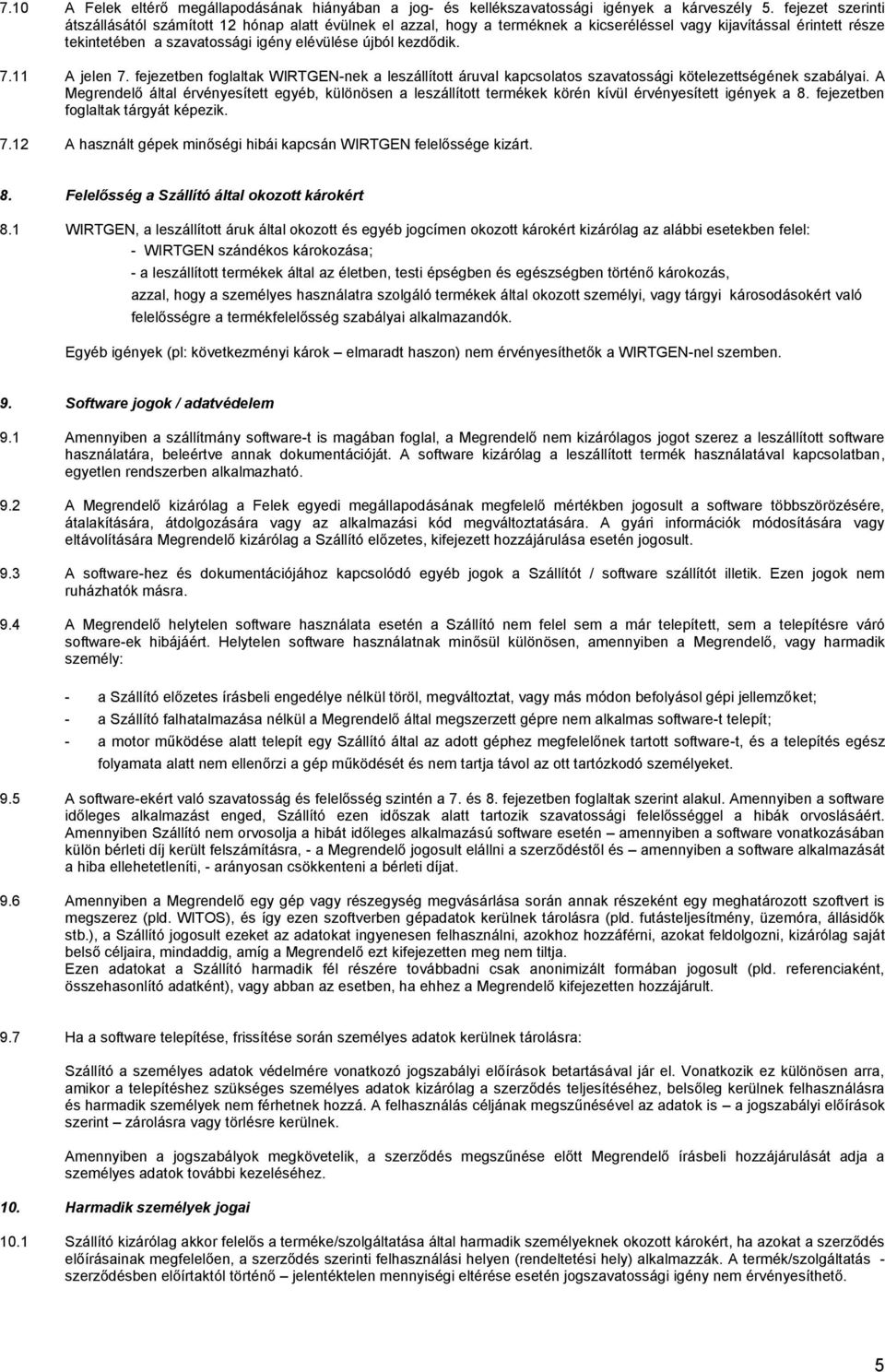 7.11 A jelen 7. fejezetben foglaltak WIRTGEN-nek a leszállított áruval kapcsolatos szavatossági kötelezettségének szabályai.