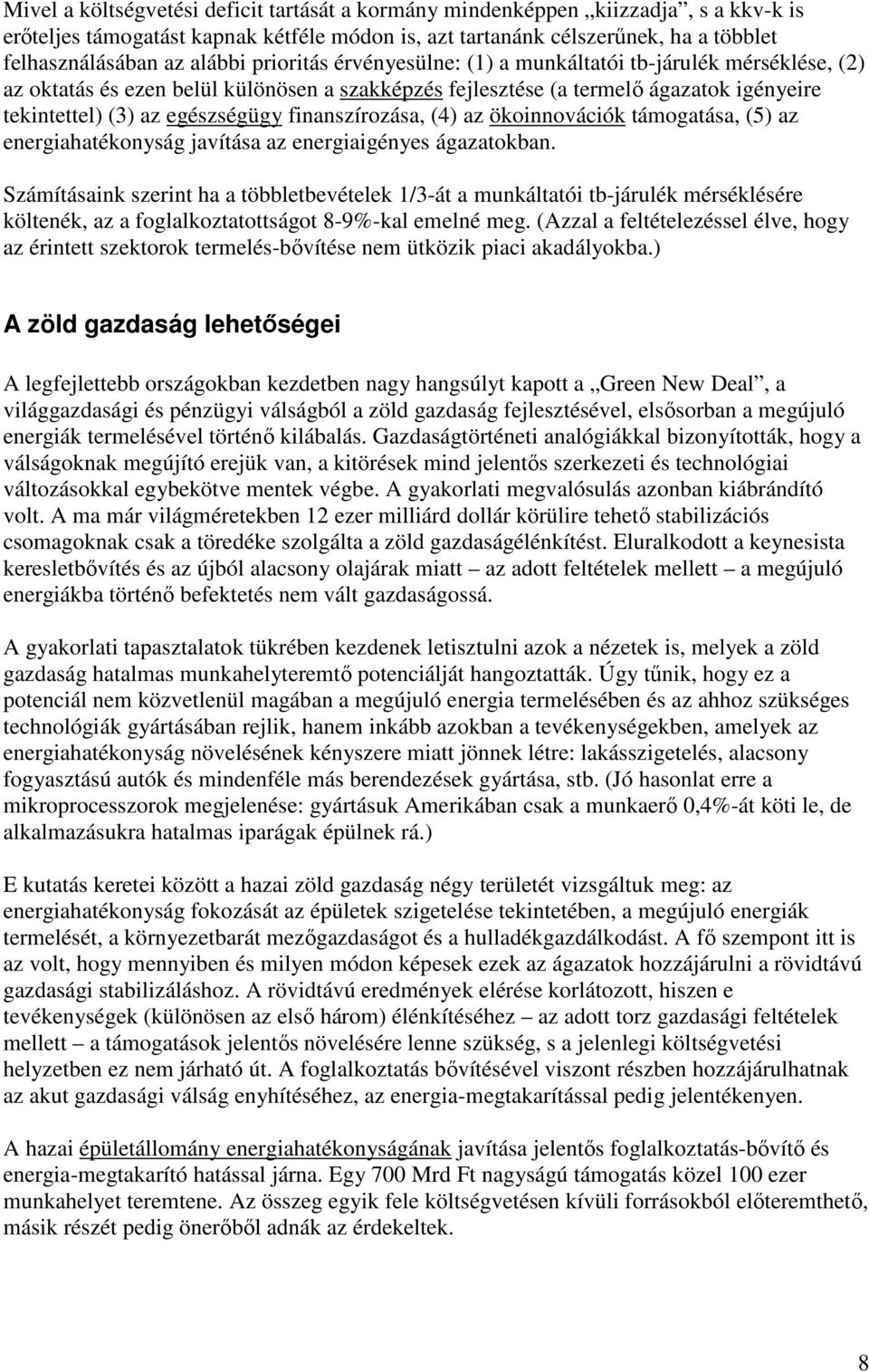 finanszírozása, (4) az ökoinnovációk támogatása, (5) az energiahatékonyság javítása az energiaigényes ágazatokban.