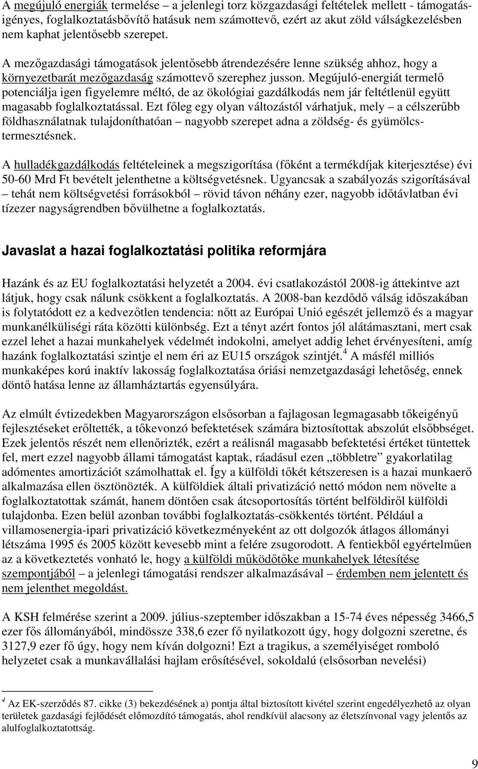 Megújuló-energiát termelő potenciálja igen figyelemre méltó, de az ökológiai gazdálkodás nem jár feltétlenül együtt magasabb foglalkoztatással.