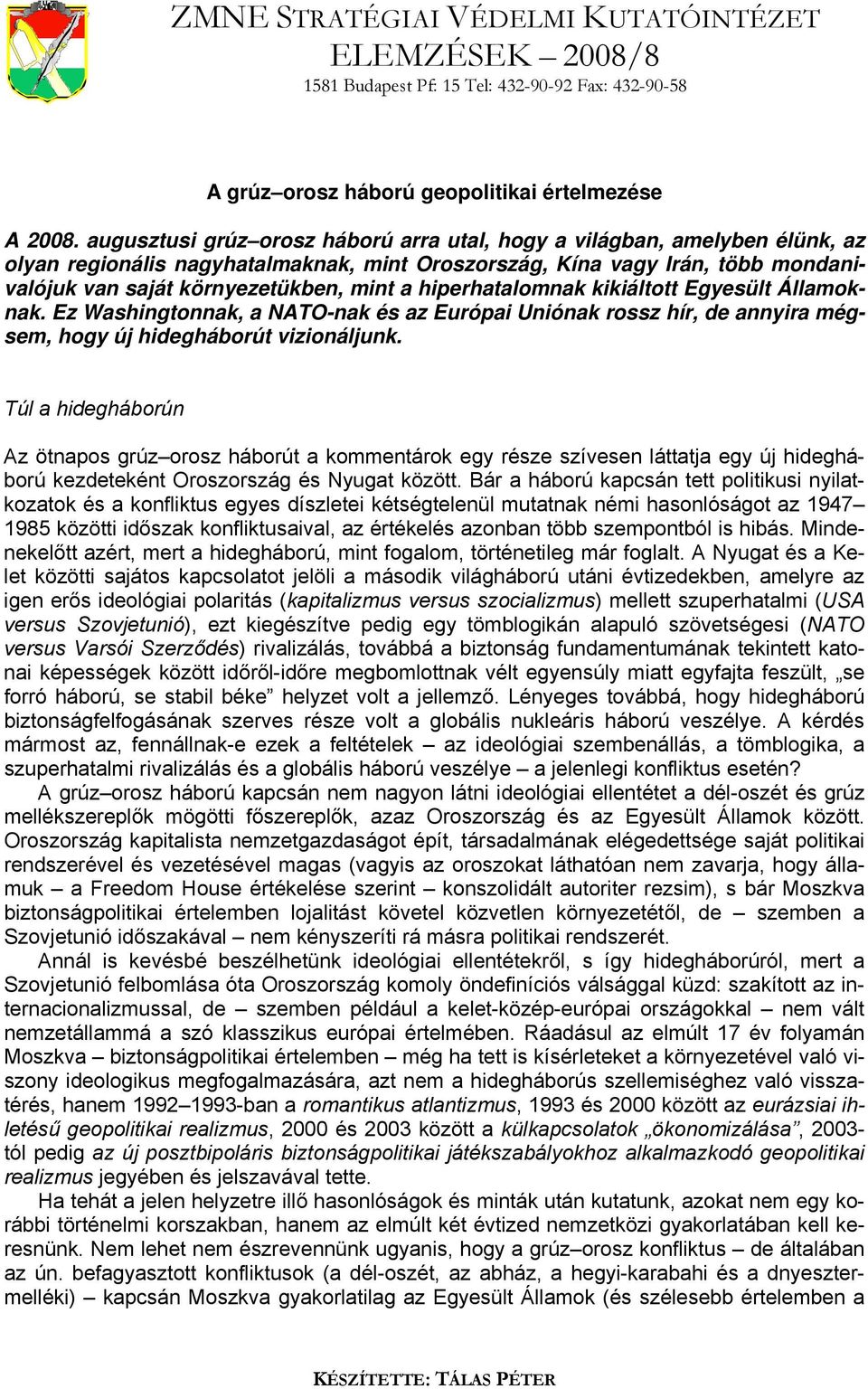 hiperhatalomnak kikiáltott Egyesült Államoknak. Ez Washingtonnak, a NATO-nak és az Európai Uniónak rossz hír, de annyira mégsem, hogy új hidegháborút vizionáljunk.
