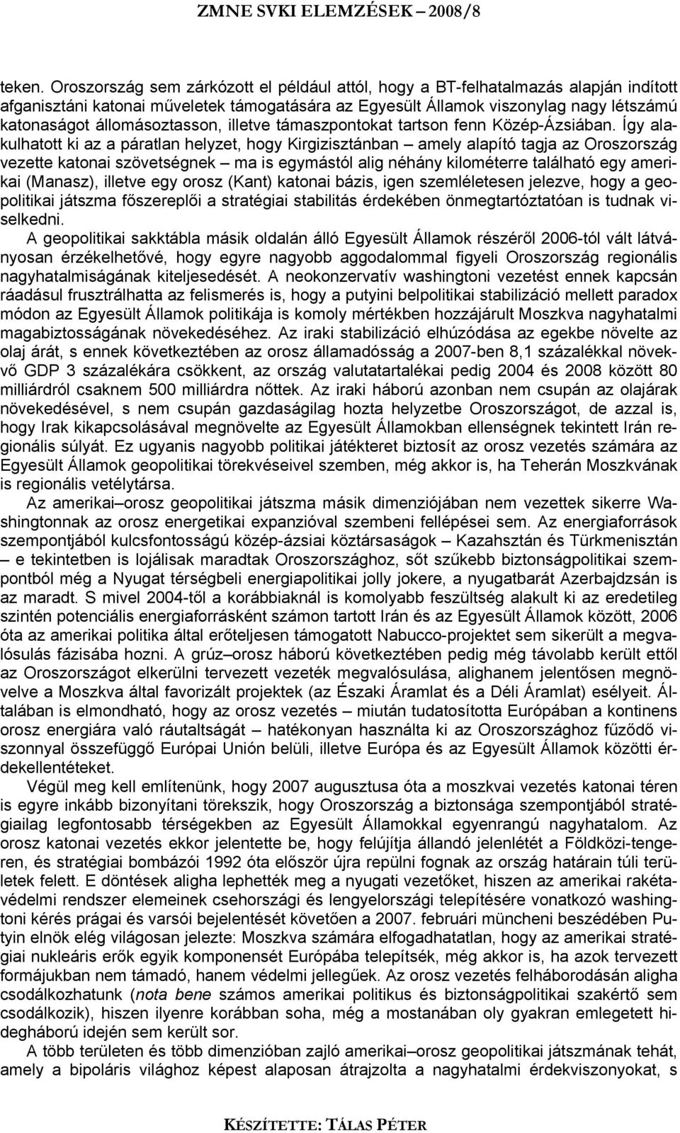 állomásoztasson, illetve támaszpontokat tartson fenn Közép-Ázsiában.