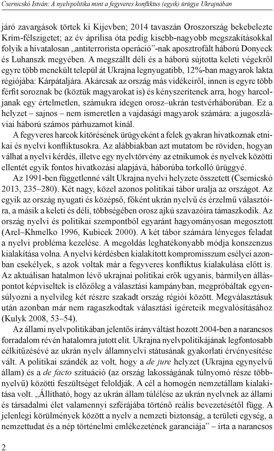 A megszállt déli és a háború sújtotta keleti végekről egyre több menekült települ át Ukrajna legnyugatibb, 12%-ban magyarok lakta régiójába: Kárpátaljára.