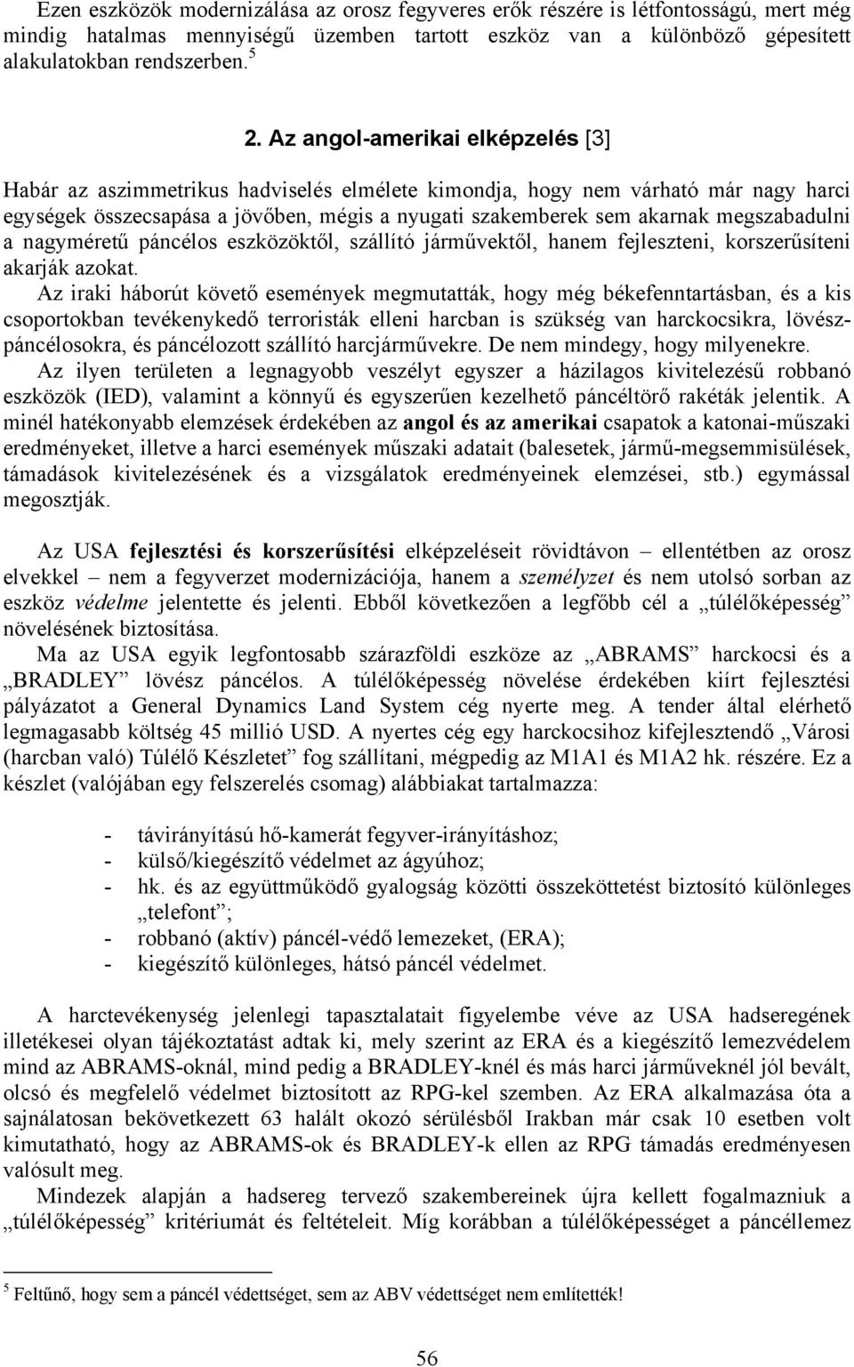 megszabadulni a nagyméretű páncélos eszközöktől, szállító járművektől, hanem fejleszteni, korszerűsíteni akarják azokat.