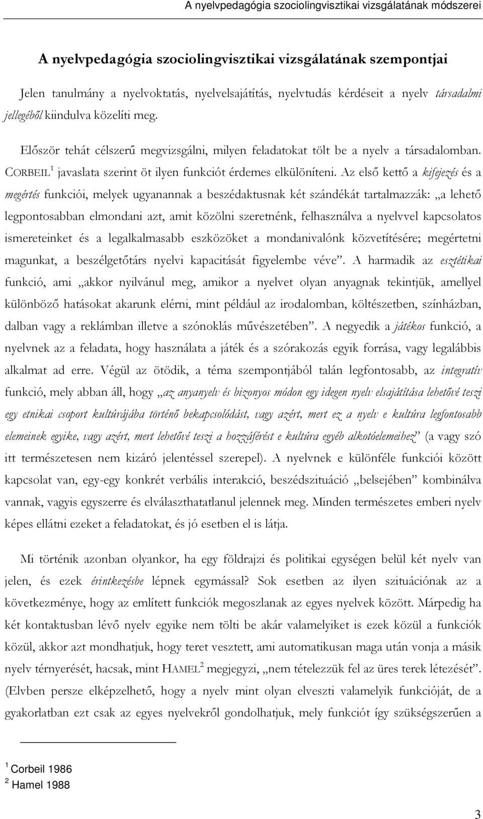 CORBEIL 1 javaslata szerint öt ilyen funkciót érdemes elkülöníteni.