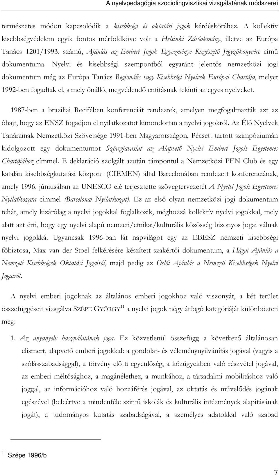 számú, Ajánlás az Emberi Jogok Egyezménye Kiegészítı Jegyzıkönyvére címő dokumentuma.