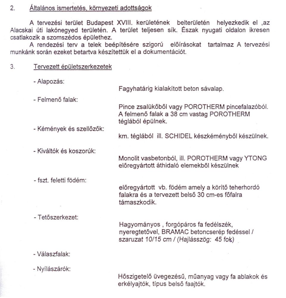 - A rendezési terv a telek beépítésére szigorú elóírásokat tartalmaz A tervezési munkánk során ezeket betartva készítettük el a dokumentációt. 3.