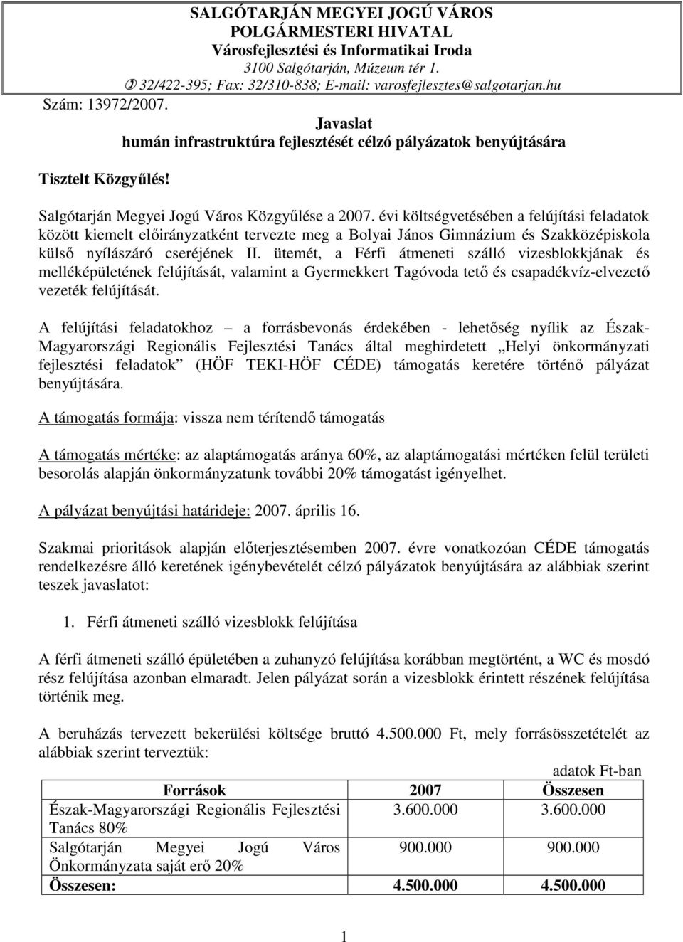 évi költségvetésében a felújítási feladatok között kiemelt elıirányzatként tervezte meg a Bolyai János Gimnázium és Szakközépiskola külsı nyílászáró cseréjének II.