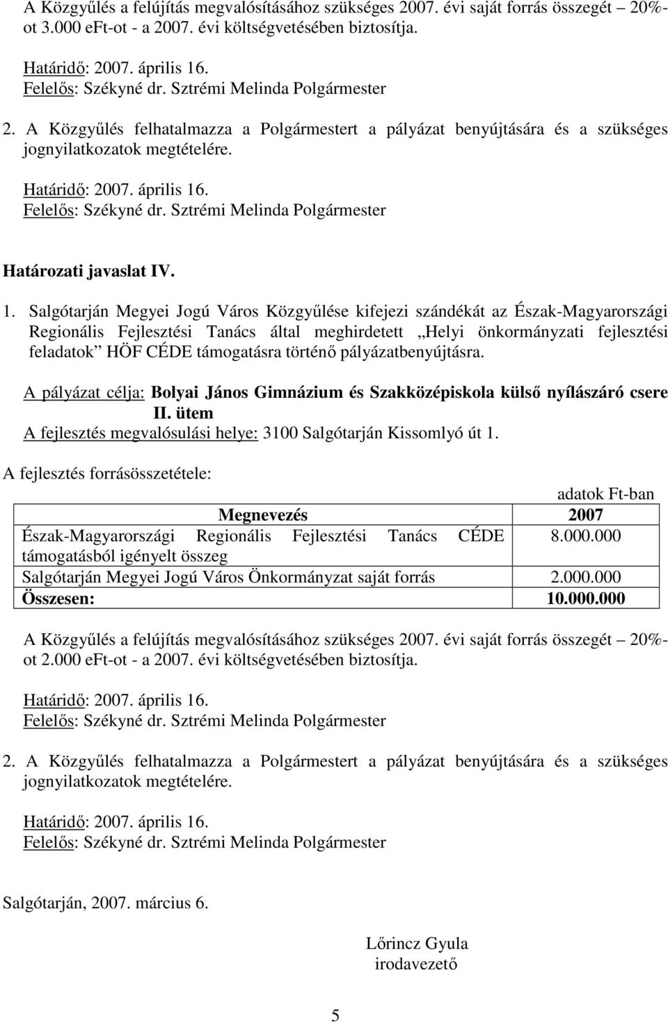 ütem A fejlesztés megvalósulási helye: 3100 Salgótarján Kissomlyó út 1.