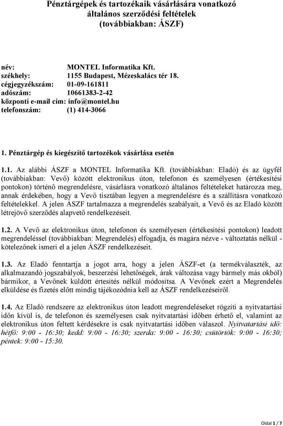 (továbbiakban: Eladó) és az ügyfél (továbbiakban: Vevő) között elektronikus úton, telefonon és személyesen (értékesítési pontokon) történő megrendelésre, vásárlásra vonatkozó általános feltételeket