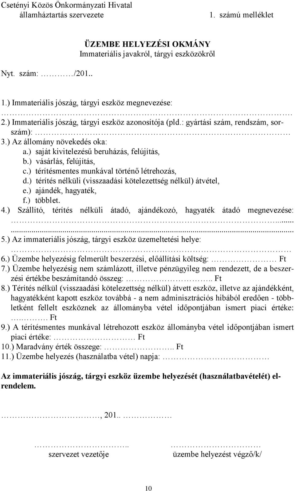 ) saját kivitelezésű beruházás, felújítás, b.) vásárlás, felújítás, c.) térítésmentes munkával történő létrehozás, d.) térítés nélküli (visszaadási kötelezettség nélkül) átvétel, e.