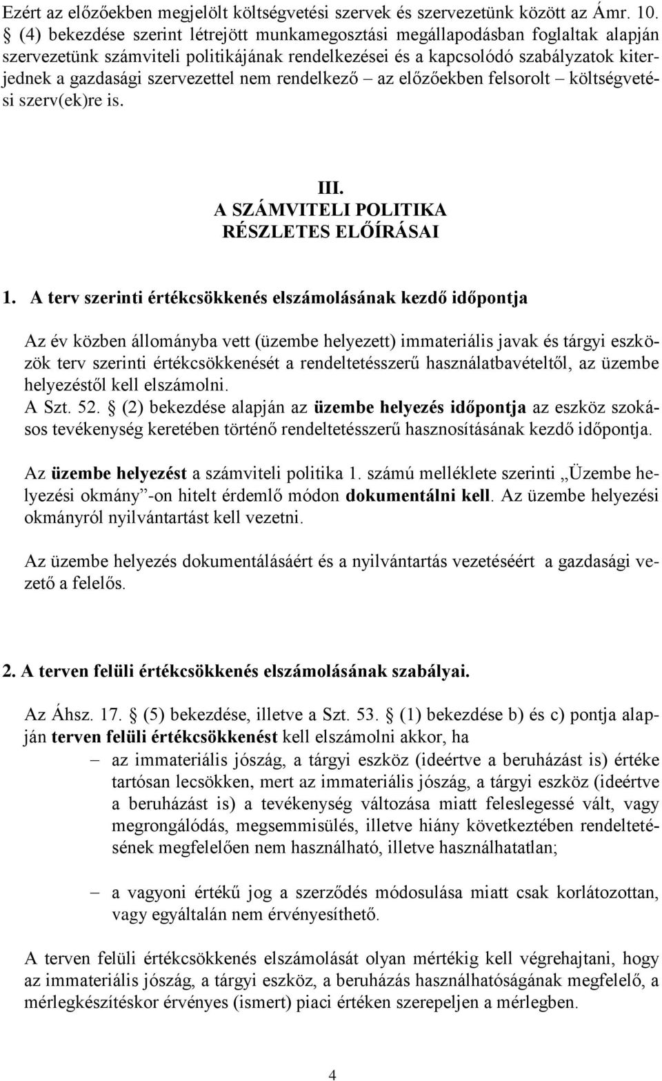 nem rendelkező az előzőekben felsorolt költségvetési szerv(ek)re is. III. A SZÁMVITELI POLITIKA RÉSZLETES ELŐÍRÁSAI 1.