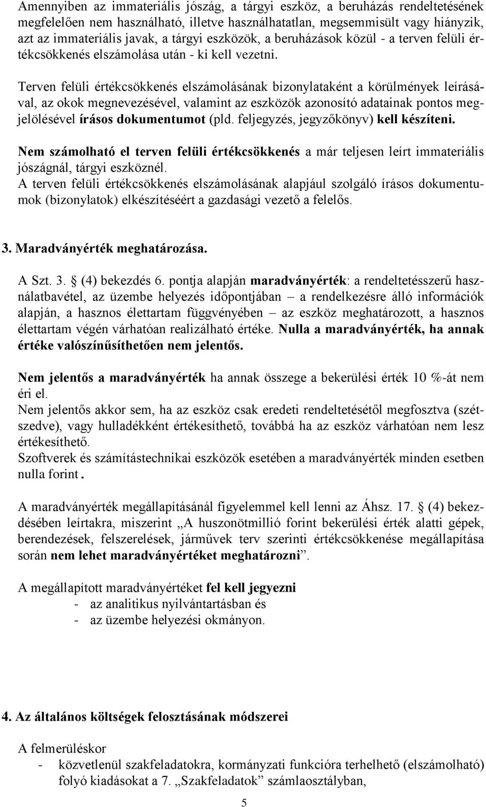 Terven felüli értékcsökkenés elszámolásának bizonylataként a körülmények leírásával, az okok megnevezésével, valamint az eszközök azonosító adatainak pontos megjelölésével írásos dokumentumot (pld.
