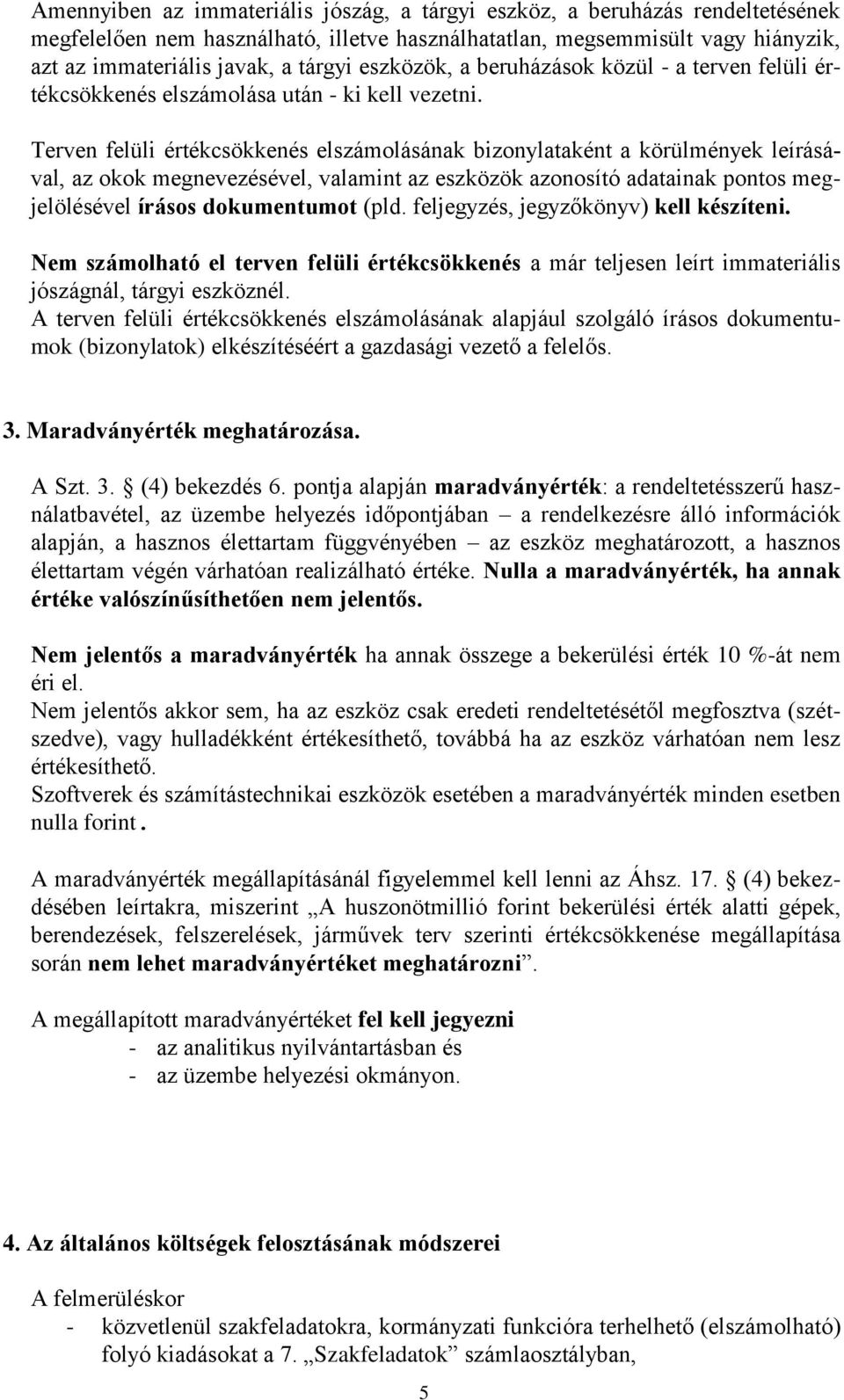 Terven felüli értékcsökkenés elszámolásának bizonylataként a körülmények leírásával, az okok megnevezésével, valamint az eszközök azonosító adatainak pontos megjelölésével írásos dokumentumot (pld.