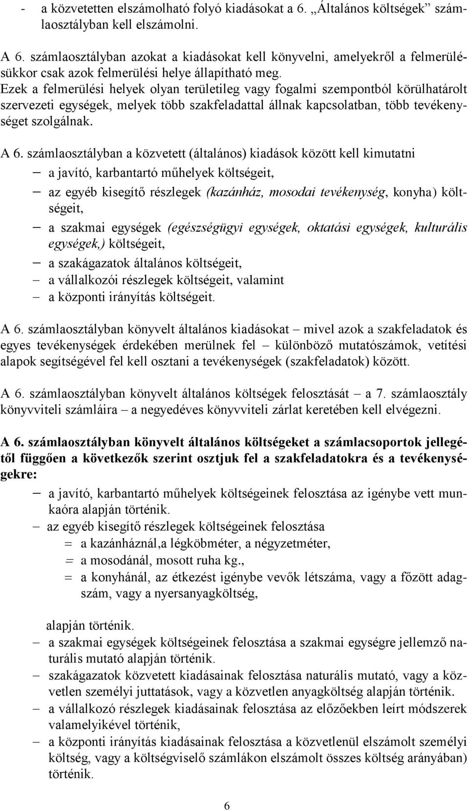 Ezek a felmerülési helyek olyan területileg vagy fogalmi szempontból körülhatárolt szervezeti egységek, melyek több szakfeladattal állnak kapcsolatban, több tevékenységet szolgálnak. A 6.