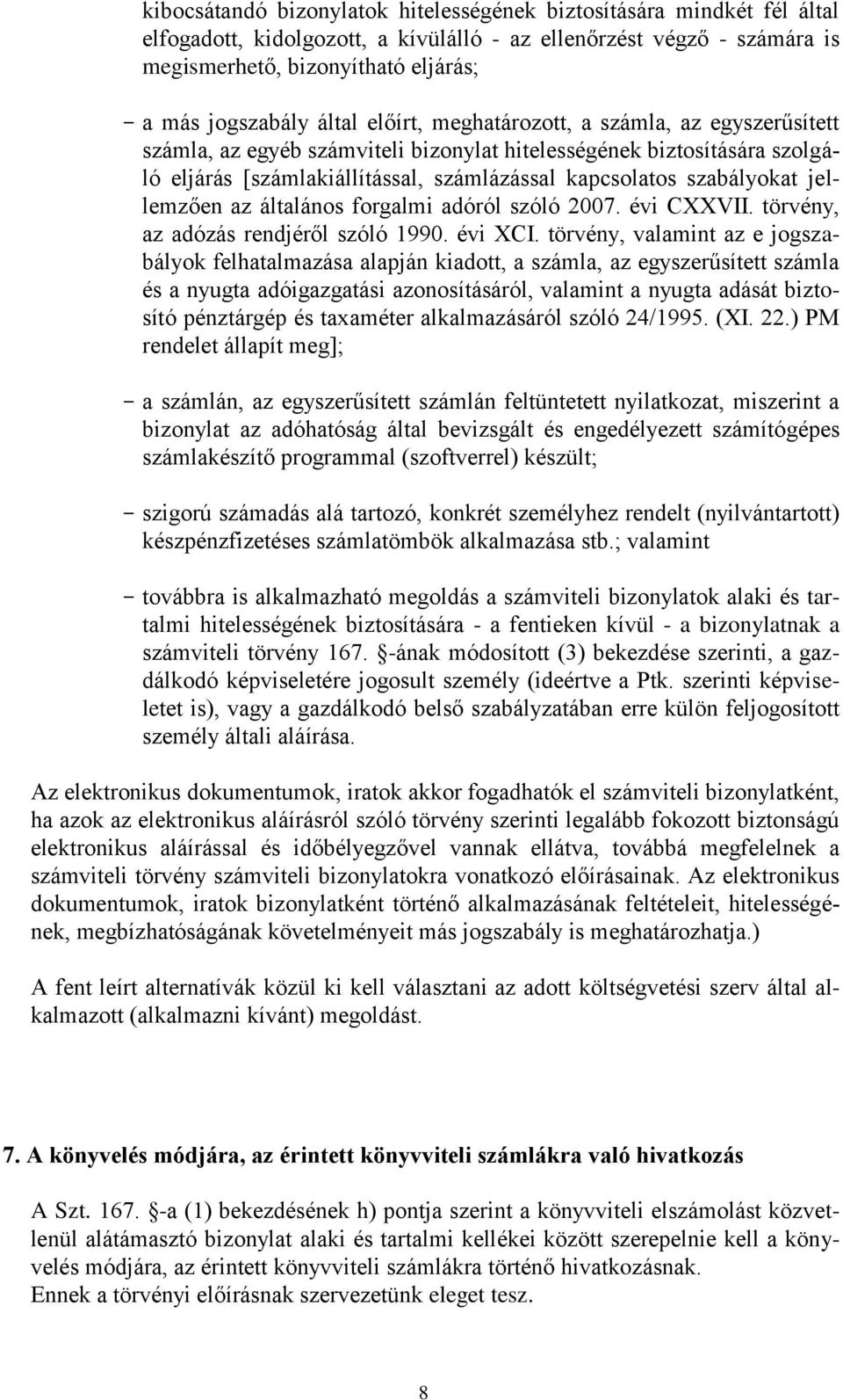 jellemzően az általános forgalmi adóról szóló 2007. évi CXXVII. törvény, az adózás rendjéről szóló 1990. évi XCI.