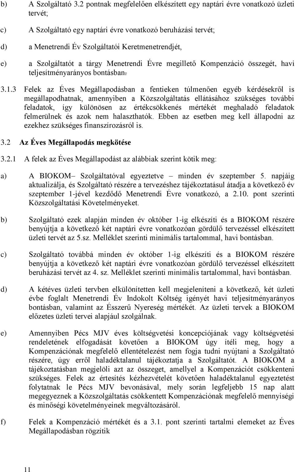 Szolgáltatót a tárgy Menetrendi Évre megillető Kompenzáció összegét, havi teljesítményarányos bontásban. 3.1.