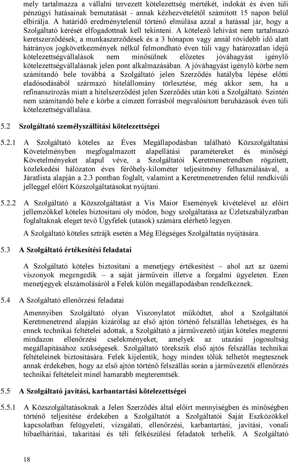 A kötelező lehívást nem tartalmazó keretszerződések, a munkaszerződések és a 3 hónapon vagy annál rövidebb idő alatt hátrányos jogkövetkezmények nélkül felmondható éven túli vagy határozatlan idejű