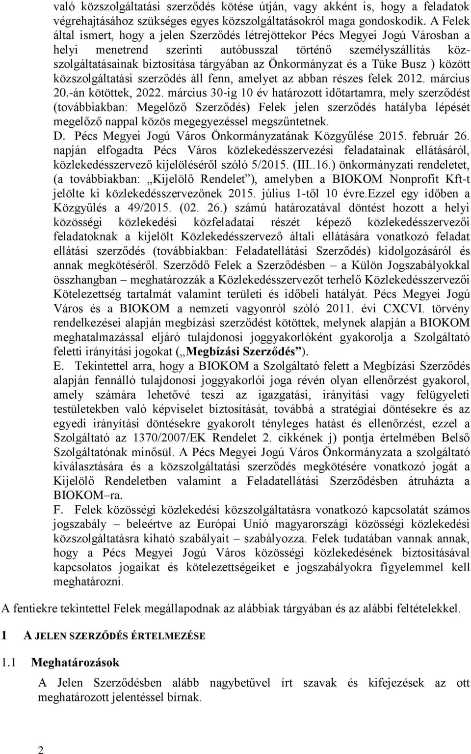 Önkormányzat és a Tüke Busz ) között közszolgáltatási szerződés áll fenn, amelyet az abban részes felek 2012. március 20.-án kötöttek, 2022.