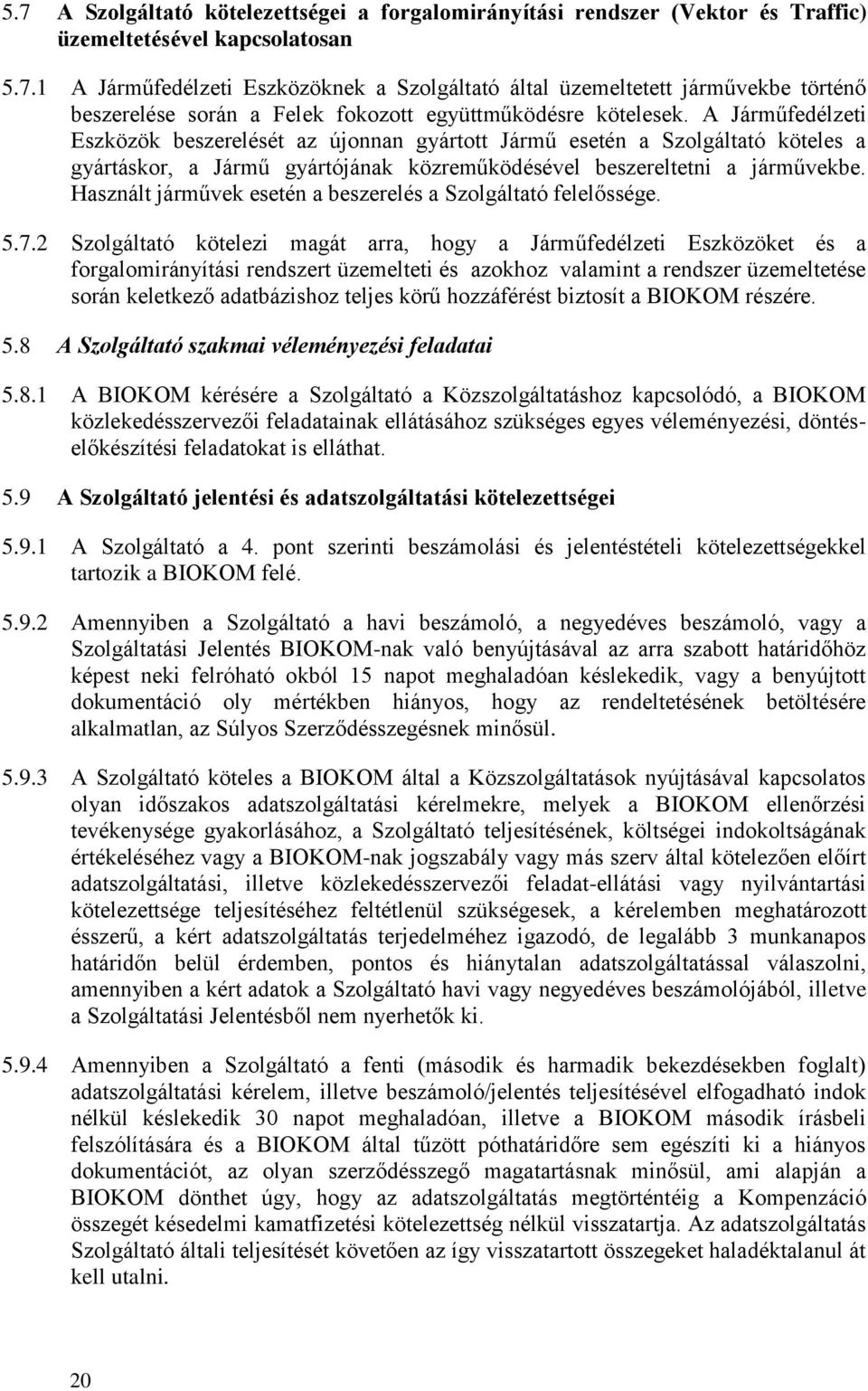 Használt járművek esetén a beszerelés a Szolgáltató felelőssége. 5.7.