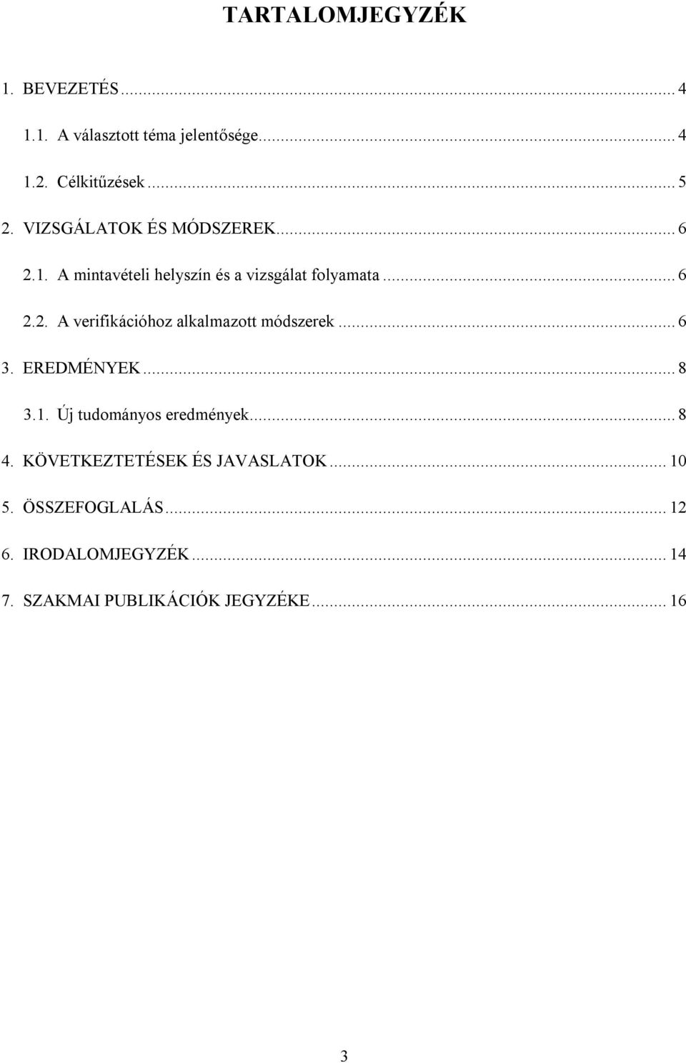.. 6 3. EREDMÉNYEK... 8 3.1. Új tudományos eredmények... 8 4. KÖVETKEZTETÉSEK ÉS JAVASLATOK... 10 5.
