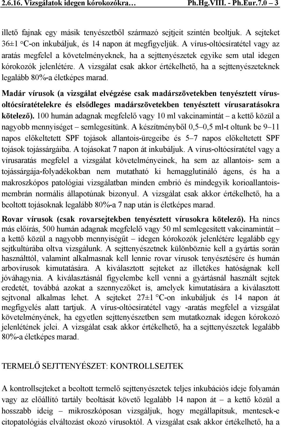 A vizsgálat csak akkor értékelhető, ha a sejttenyészeteknek legalább 80%-a életképes marad.