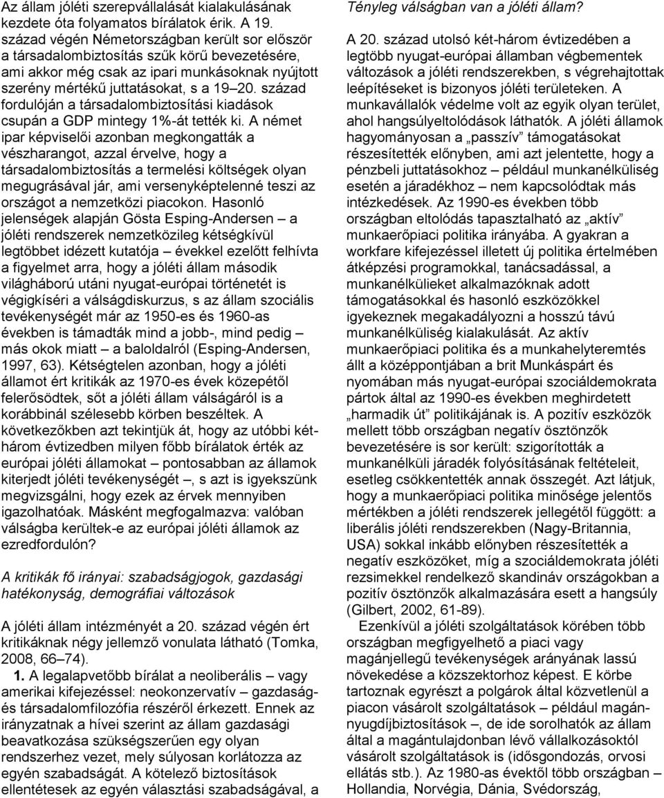 század fordulóján a társadalombiztosítási kiadások csupán a GDP mintegy 1%-át tették ki.