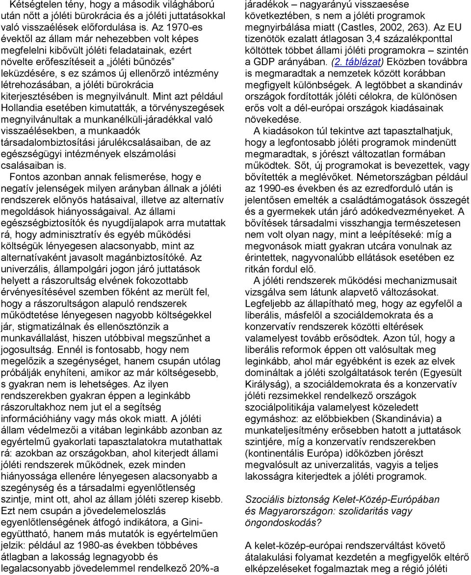 létrehozásában, a jóléti bürokrácia kiterjesztésében is megnyilvánult.