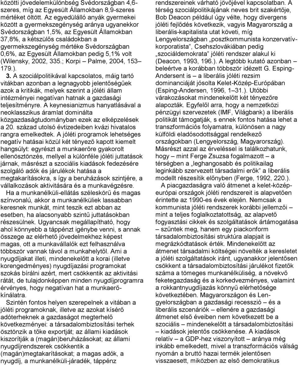 az Egyesült Államokban pedig 5,1% volt (Wilensky, 2002, 33