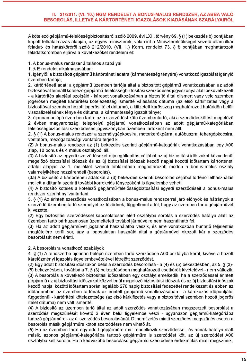 ) Korm. rendelet 73. f) pontjában meghatározott feladatkörömben eljárva a következőket rendelem el: 1. A bonus-malus rendszer általános szabályai 1. E rendelet alkalmazásában: 1.