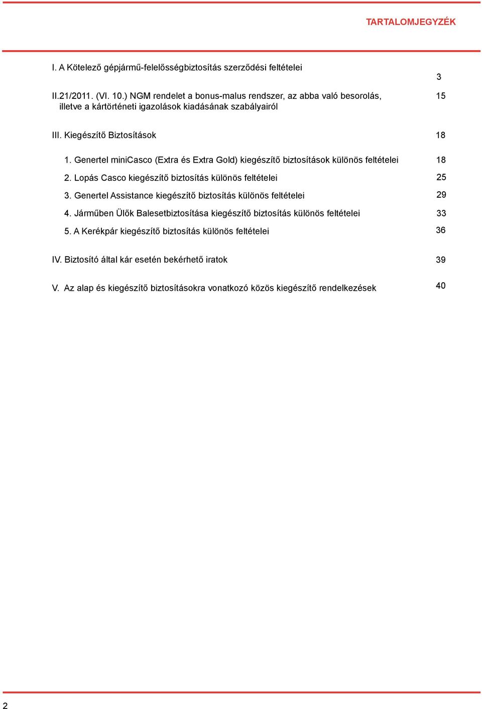 Genertel minicasco (Extra és Extra Gold) kiegészítő biztosítások különös feltételei 18 2. Lopás Casco kiegészítő biztosítás különös feltételei 3.