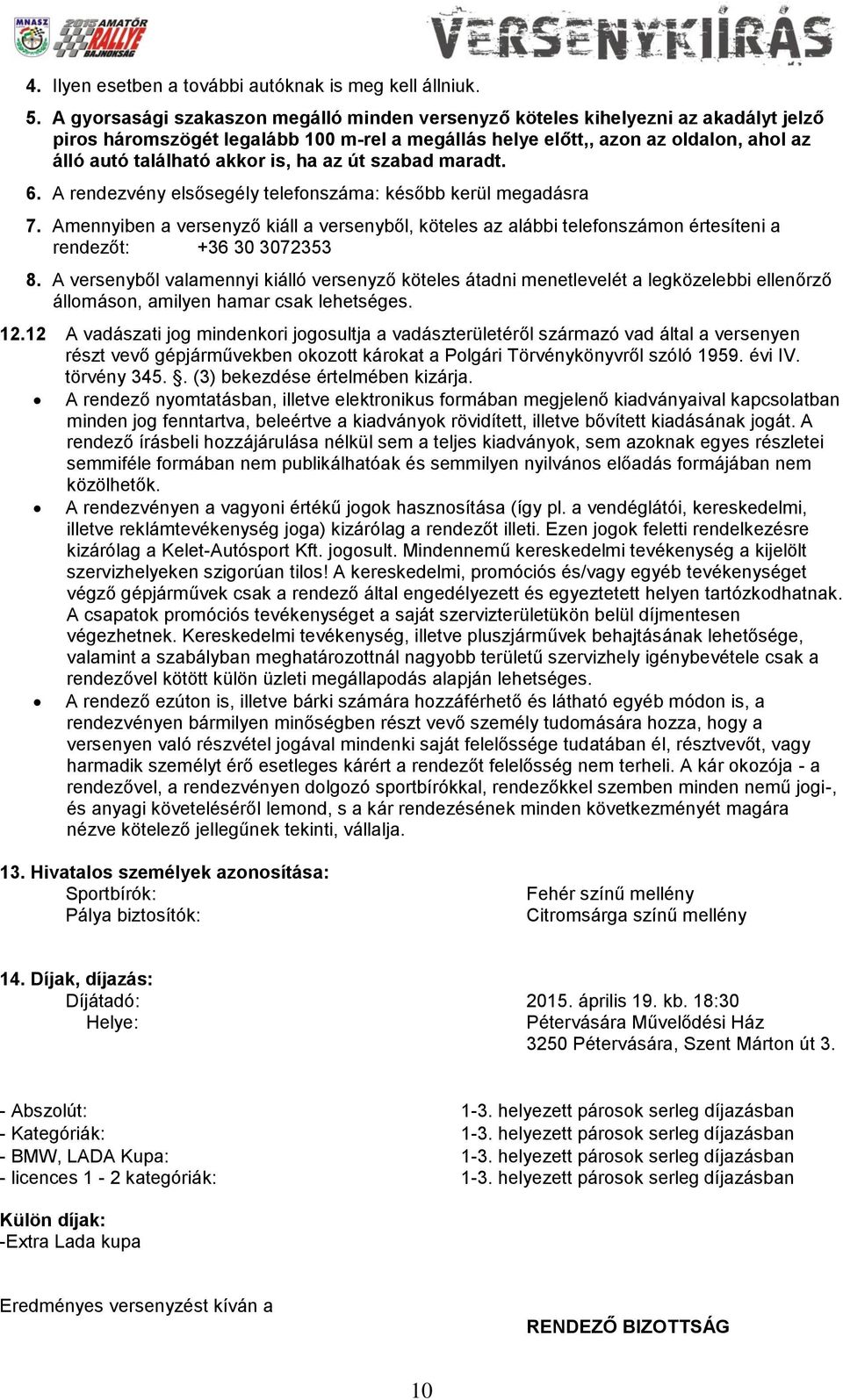 is, ha az út szabad maradt. 6. A rendezvény elsősegély telefonszáma: később kerül megadásra 7.