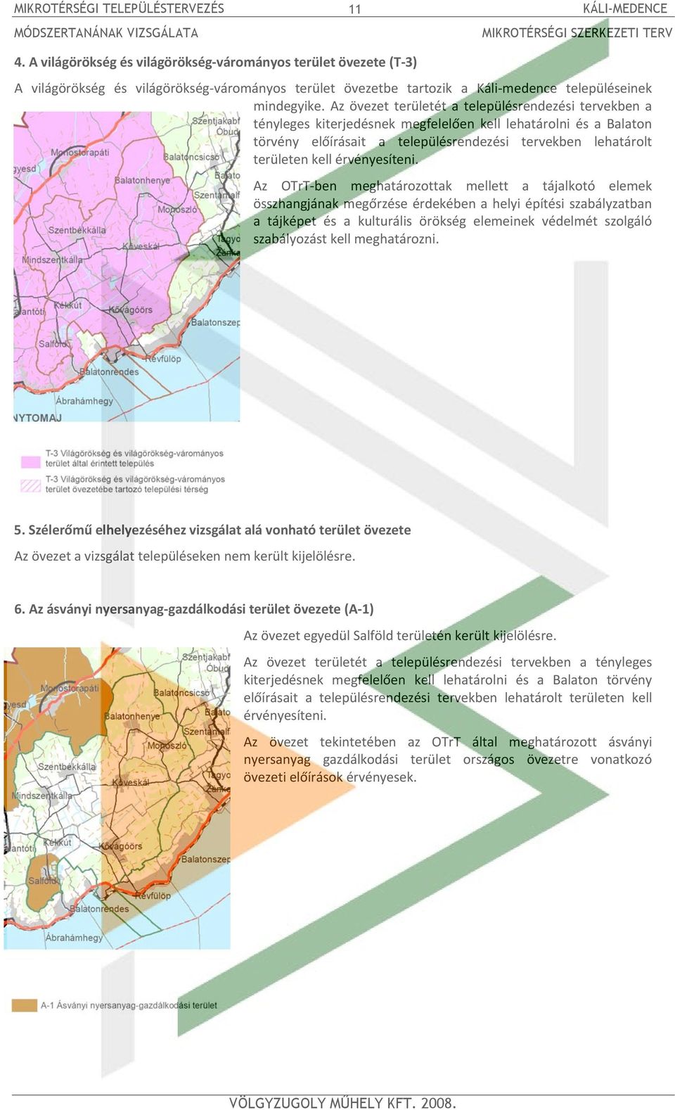 Az övezet területét a településrendezési tervekben a tényleges kiterjedésnek megfelelően kell lehatárolni és a Balaton törvény előírásait a településrendezési tervekben lehatárolt területen kell