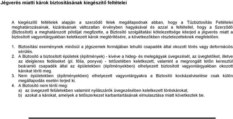 biztosított vagyontárgyakban keletkezett károk megtérítésére, a következőkben részletezetteknek megfelelően. 1.